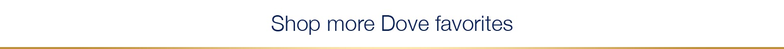 Shop More Dove Favorites